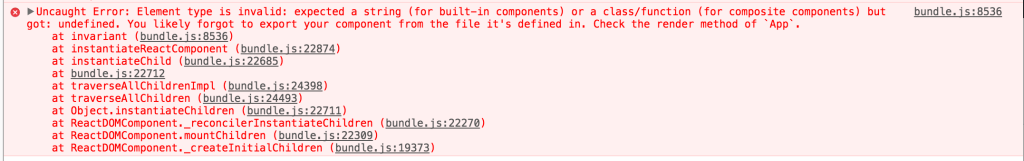 bundle.js:8536 Uncaught Error: Element type is invalid: expected a string (for built-in components) or a class/function (for composite components) but got: undefined. You likely forgot to export your component from the file it's defined in. Check the render method of `App`.